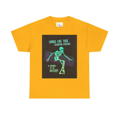 Skeleton Humor Unisex Heavy Cotton Tee - "Looks Like This Situation Requires a Sprinkle of My Bullshit"