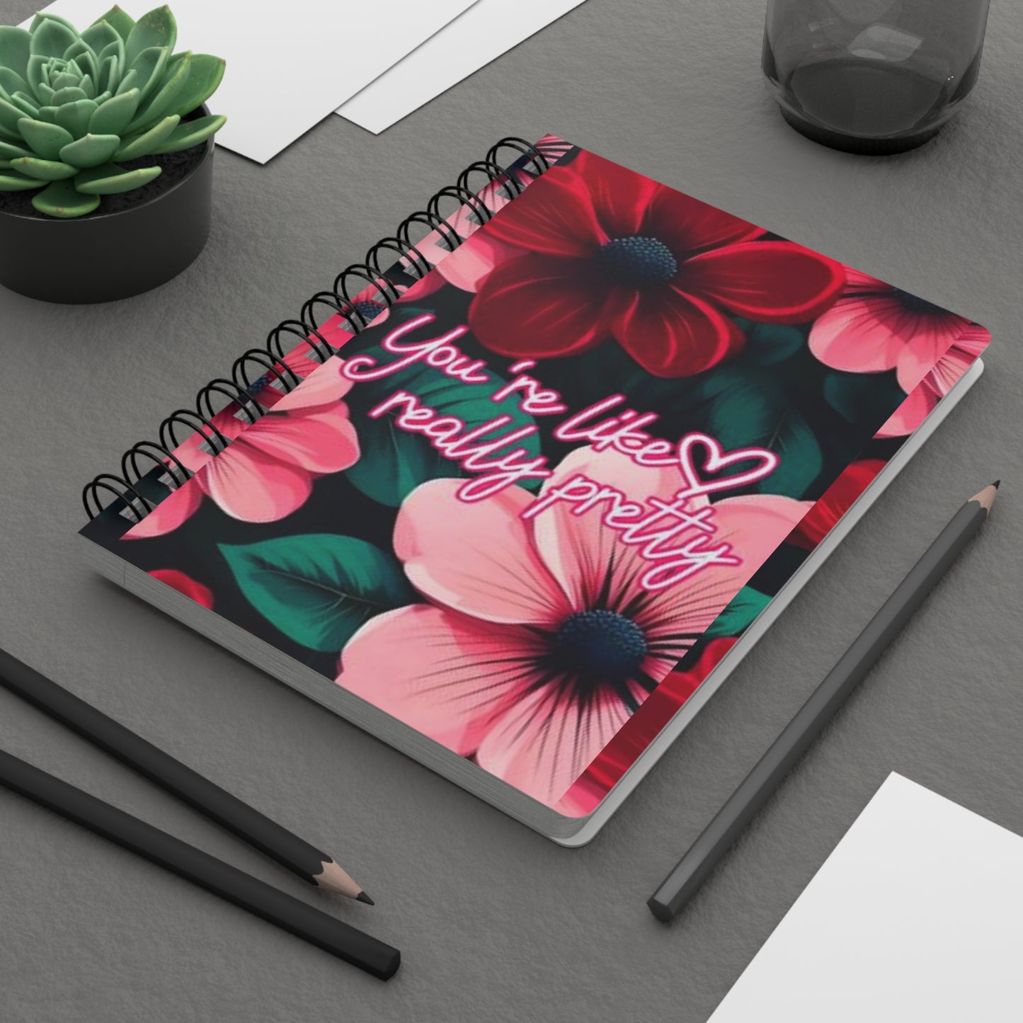 Floral Spiral Bound Journal ~ You're Like Really Pretty ~ Cute Gift for Friends, Motivational Note Book, Writing Journal, Floral Stationery,