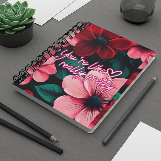 Floral Spiral Bound Journal ~ You're Like Really Pretty ~ Cute Gift for Friends, Motivational Note Book, Writing Journal, Floral Stationery,