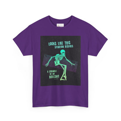 Skeleton Humor Unisex Heavy Cotton Tee - "Looks Like This Situation Requires a Sprinkle of My Bullshit"