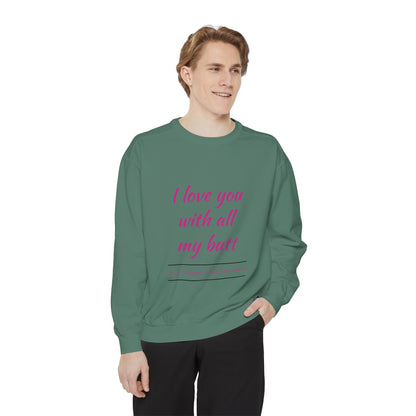 "I Love You With All My Heart.." Unisex Garment-Dyed Sweatshirt