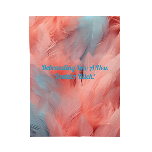 Pink and Baby Blue "Rebranding Into A Badder Bitch!" Velveteen Plush Blanket