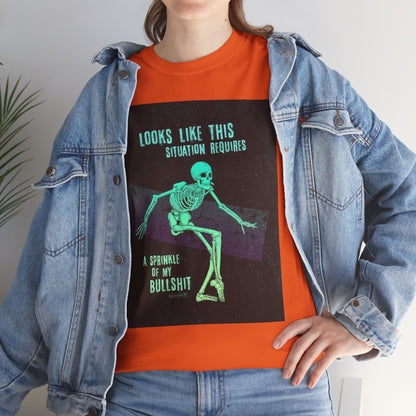 Skeleton Humor Unisex Heavy Cotton Tee - "Looks Like This Situation Requires a Sprinkle of My Bullshit"