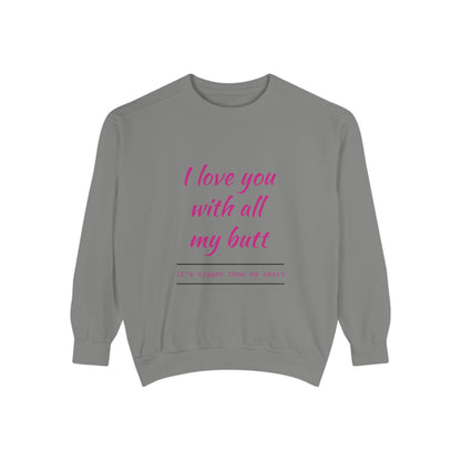 "I Love You With All My Heart.." Unisex Garment-Dyed Sweatshirt