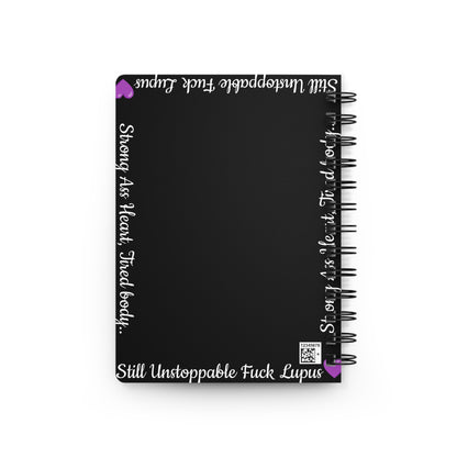 Still Unstoppable F#%$ Lupus! ~ Spiral Bound Journal