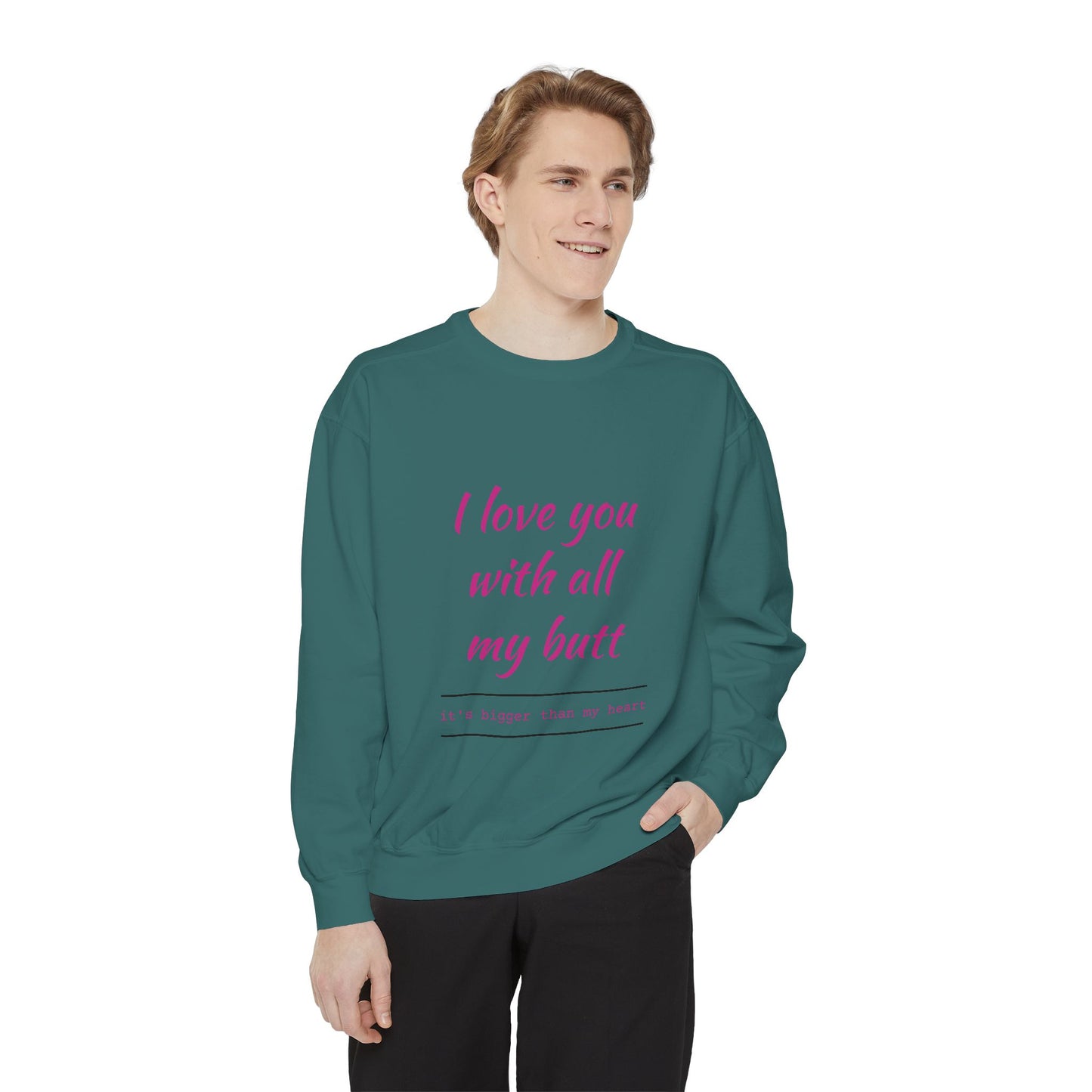 "I Love You With All My Heart.." Unisex Garment-Dyed Sweatshirt