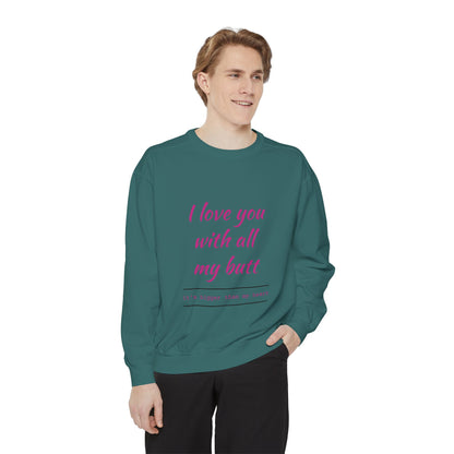 "I Love You With All My Heart.." Unisex Garment-Dyed Sweatshirt