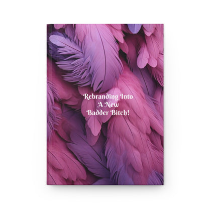 "Rebranding Into A New Badder Bitch!" ~ Hardcover Journal Matte ~Pink/Purple