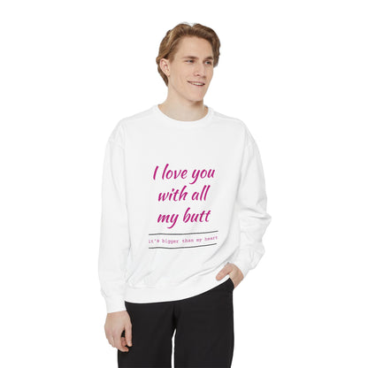 "I Love You With All My Heart.." Unisex Garment-Dyed Sweatshirt