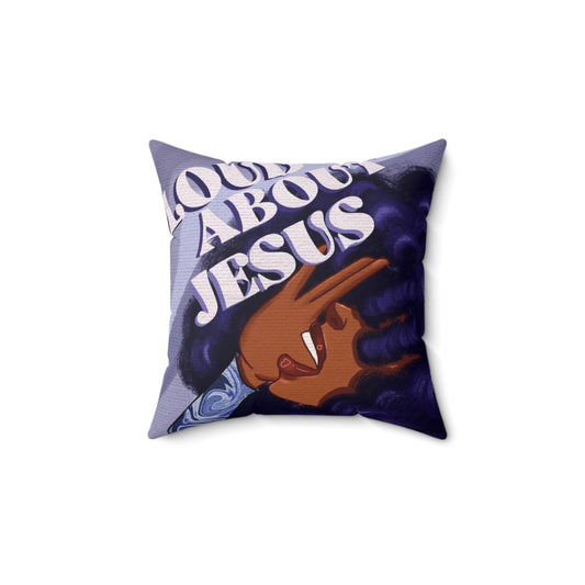Faux Suede Square Pillow~ "Loud About Jesus"