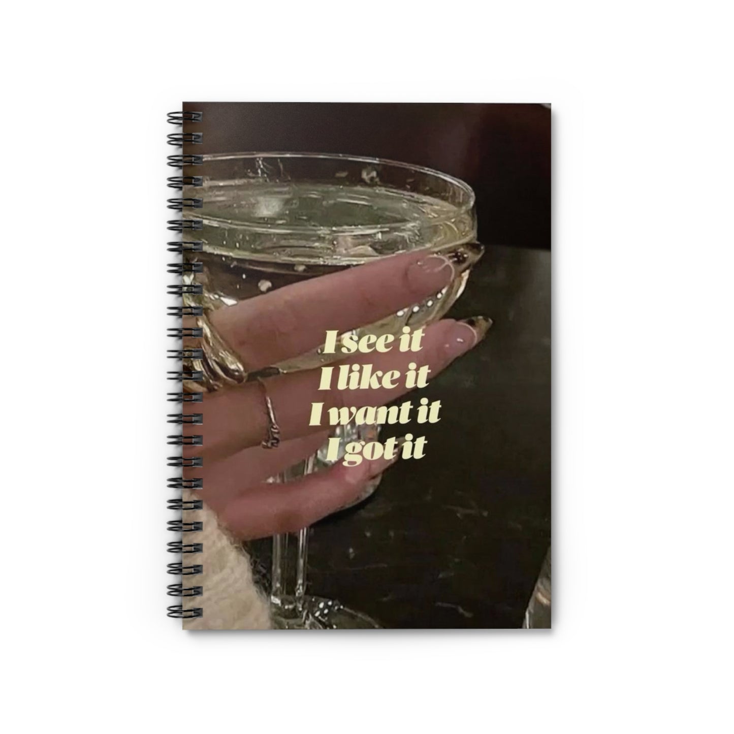 I See It, I Like It, I Want It, I Got It! "~ Spiral Notebook - Ruled Line