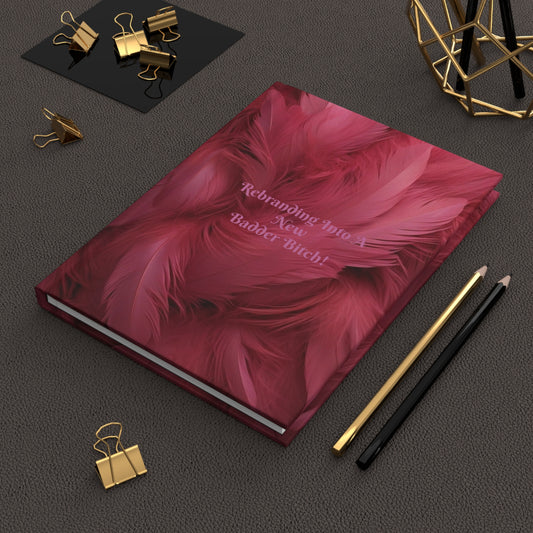 "Rebranding Into A New Badder Bitch!"~ Hardcover Journal Matte~ Pink