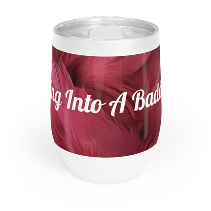 "Rebranding Into A Badder Bitch!" Chill Wine Tumbler
