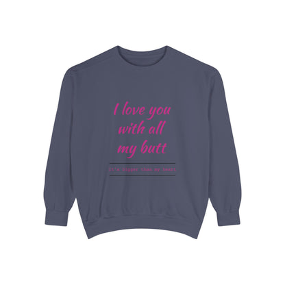 "I Love You With All My Heart.." Unisex Garment-Dyed Sweatshirt