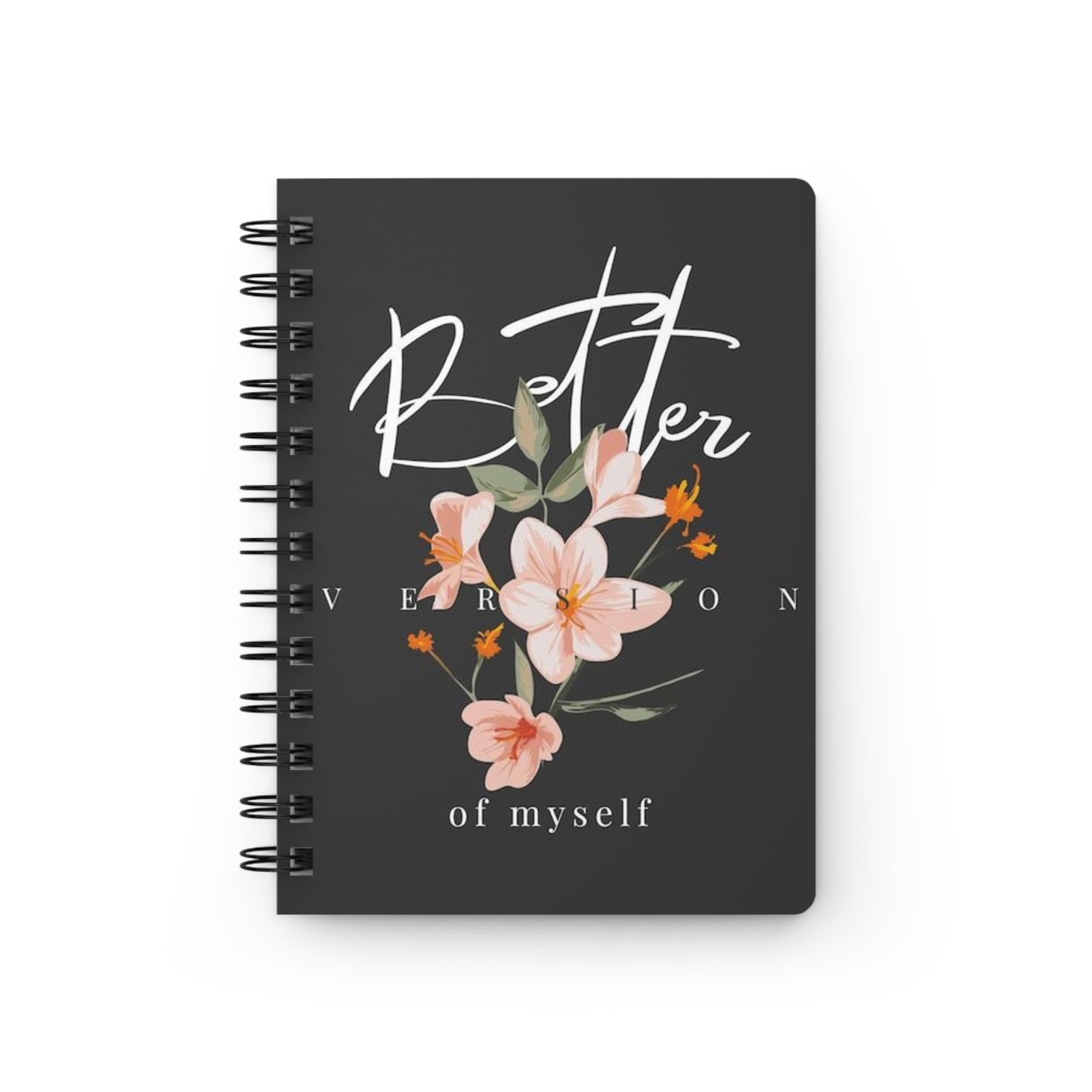 Floral Spiral Bound Journal - Better Version of Myself, Inspirational Notebook, Gift for Writers, Self-Care Journal, Daily Planner, Floral