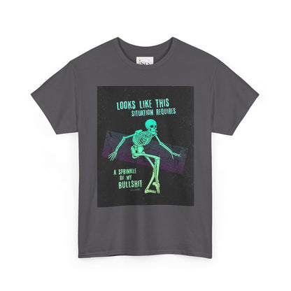 Skeleton Humor Unisex Heavy Cotton Tee - "Looks Like This Situation Requires a Sprinkle of My Bullshit"