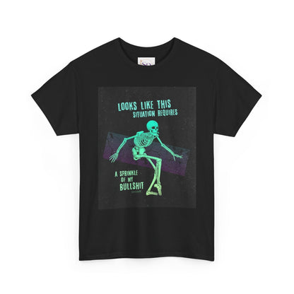 Skeleton Humor Unisex Heavy Cotton Tee - "Looks Like This Situation Requires a Sprinkle of My Bullshit"