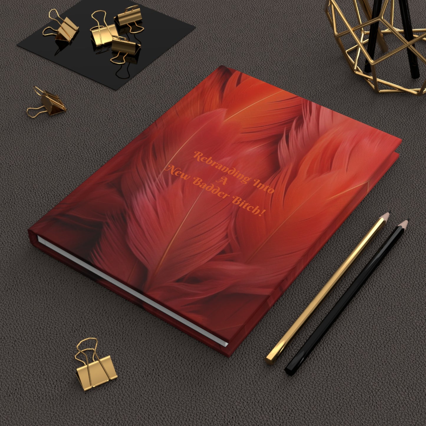 "Rebranding Into A New Badder Bitch!"~ Hardcover Journal Matte~ Orange