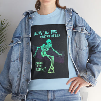 Skeleton Humor Unisex Heavy Cotton Tee - "Looks Like This Situation Requires a Sprinkle of My Bullshit"