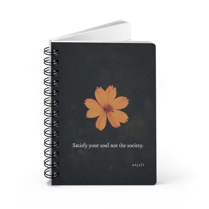 Spiral Bound Journal~ "Satisfy Your Soul Not The Society"
