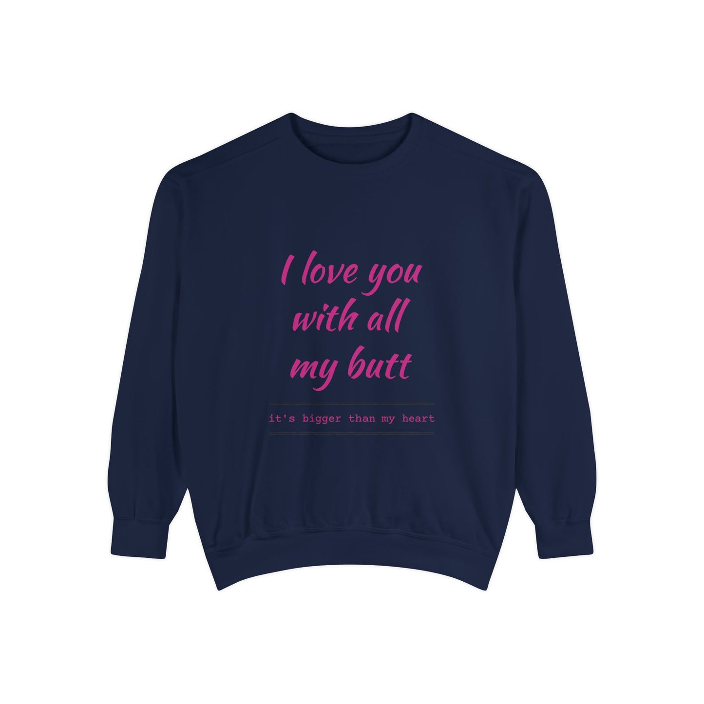 "I Love You With All My Heart.." Unisex Garment-Dyed Sweatshirt