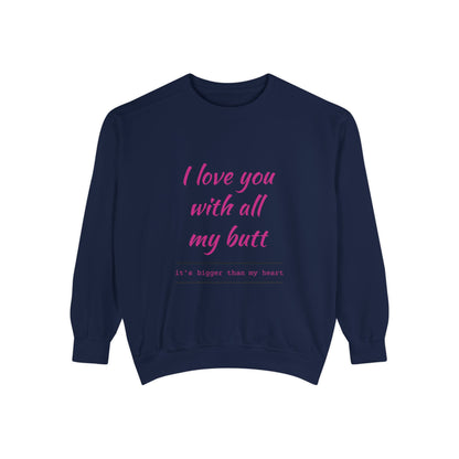 "I Love You With All My Heart.." Unisex Garment-Dyed Sweatshirt