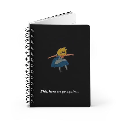 Alice In The Wonderland "Shit Here We Go Again" Spiral Bound Journal