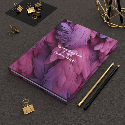 "Rebranding Into A New Badder Bitch!" ~ Hardcover Journal Matte ~Pink/Purple