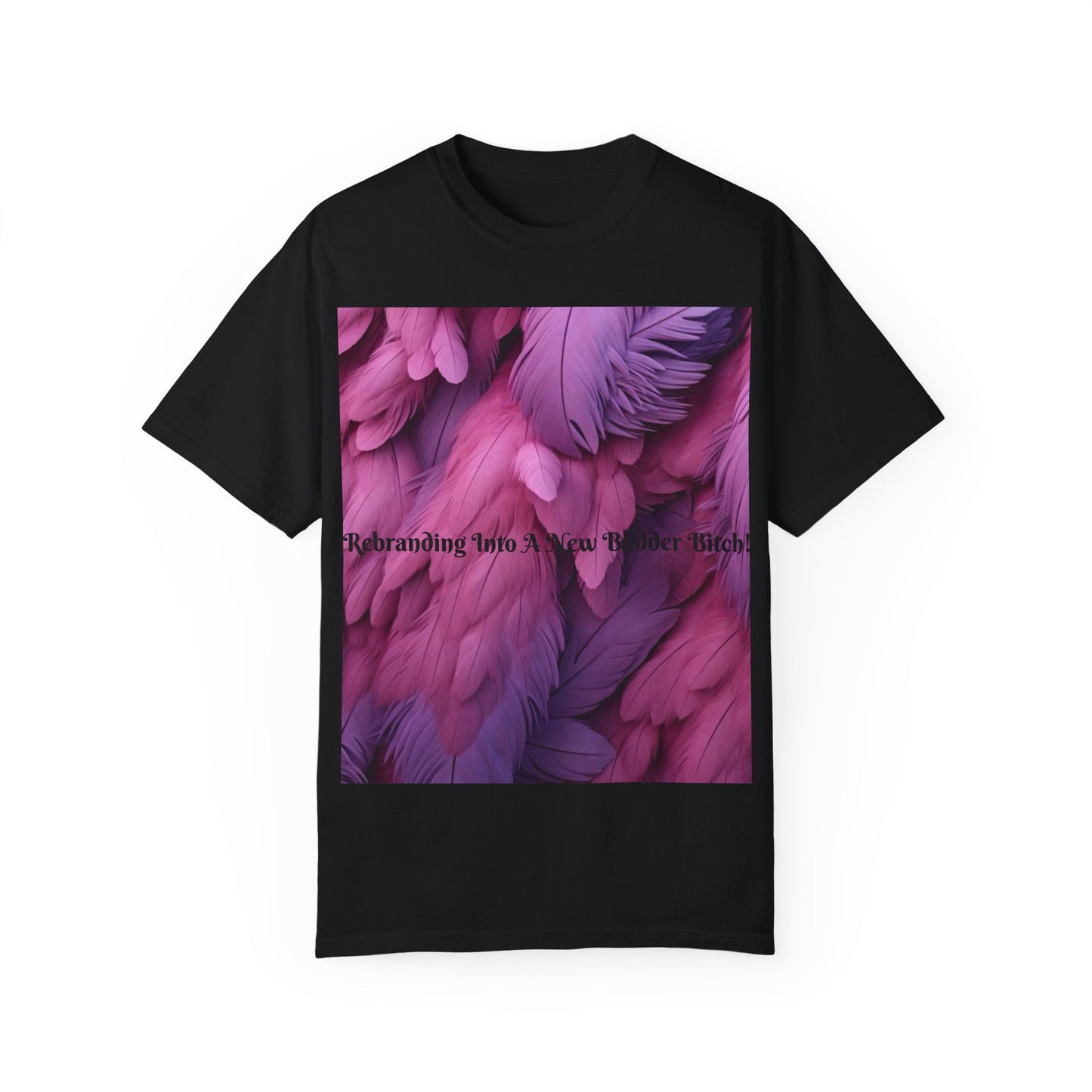 Rebranding Into A New Badder Bitch! ~ Purple/Pink Unisex Garment-Dyed T-shirt