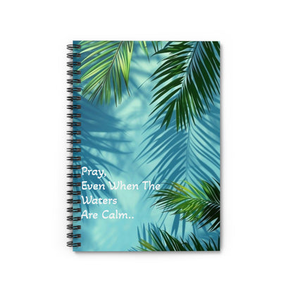 Inspirational Spiral Notebook - Pray Even When The Waters Are Calm, Journals for Mindfulness, Tropical Notebook, Motivational Gifts, Study