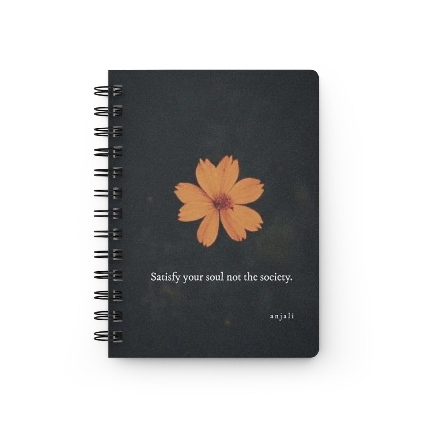 Spiral Bound Journal~ "Satisfy Your Soul Not The Society"