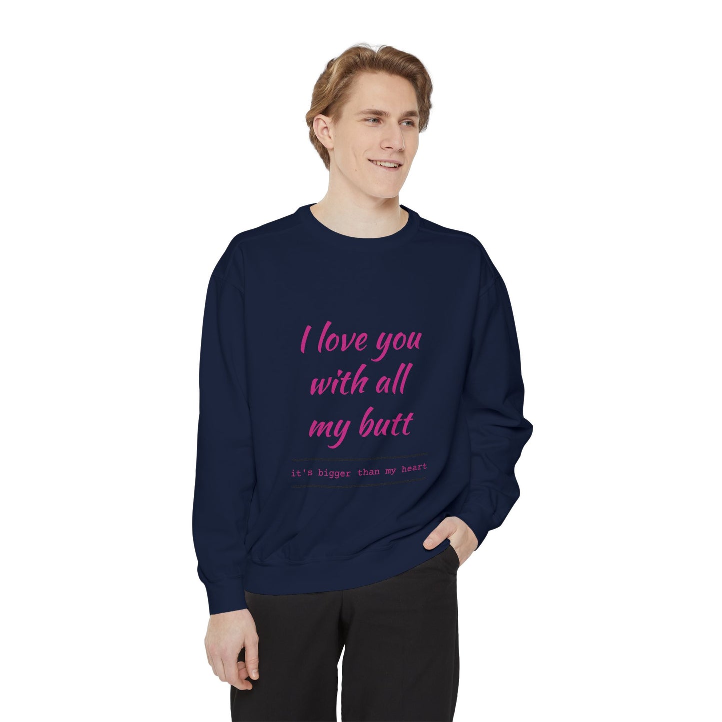 "I Love You With All My Heart.." Unisex Garment-Dyed Sweatshirt