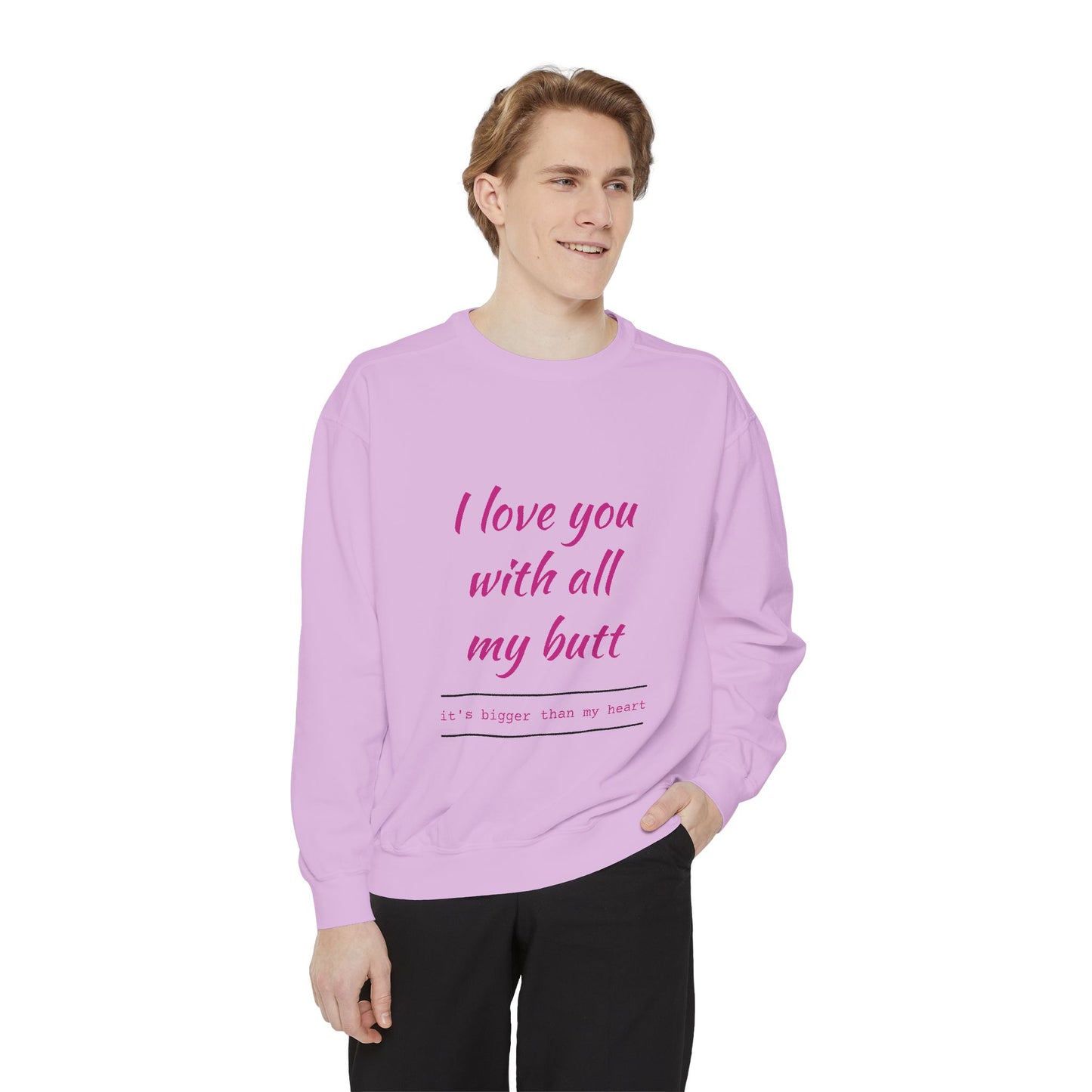 "I Love You With All My Heart.." Unisex Garment-Dyed Sweatshirt