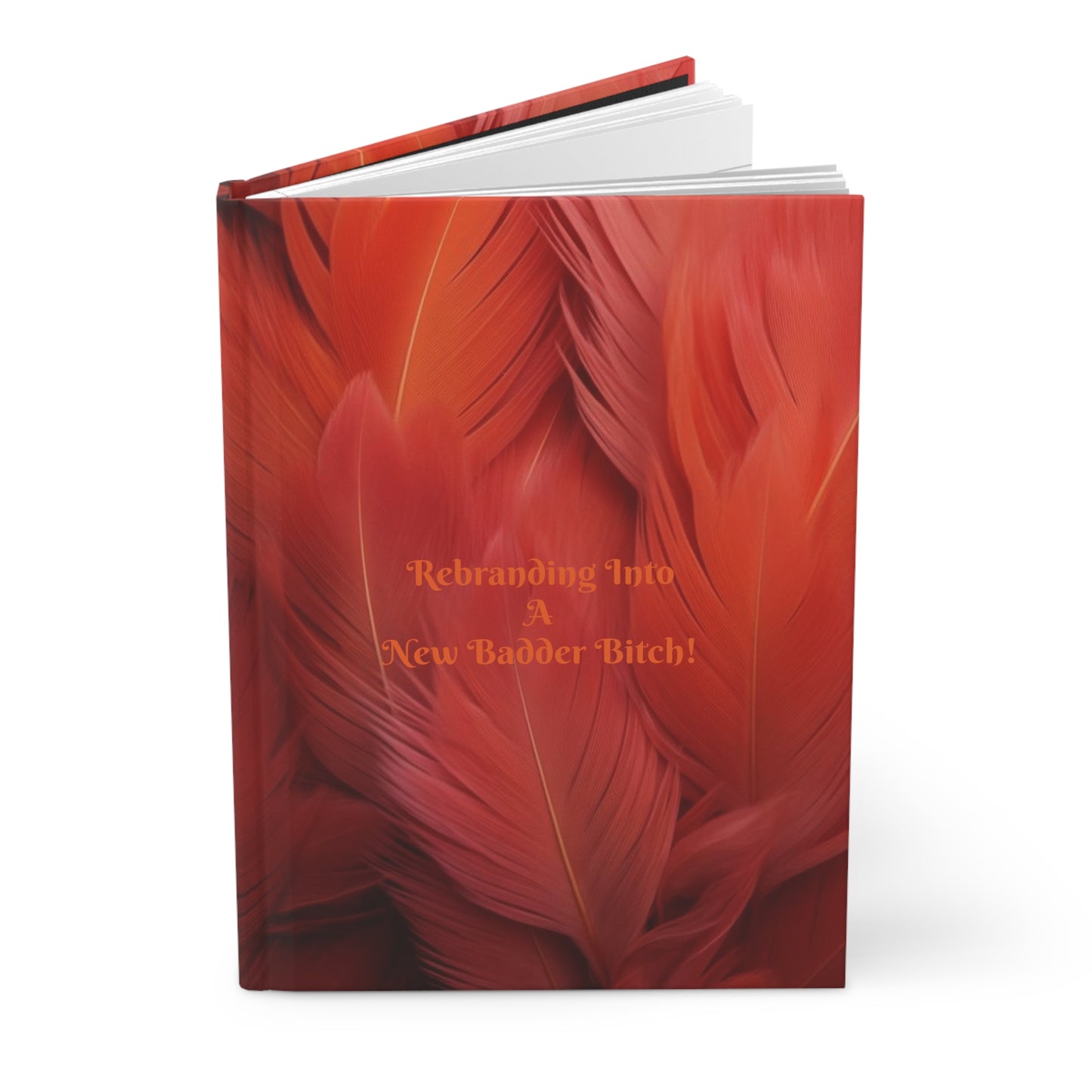"Rebranding Into A New Badder Bitch!"~ Hardcover Journal Matte~ Orange