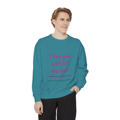 "I Love You With All My Heart.." Unisex Garment-Dyed Sweatshirt