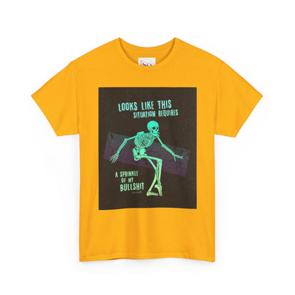 Skeleton Humor Unisex Heavy Cotton Tee - "Looks Like This Situation Requires a Sprinkle of My Bullshit"