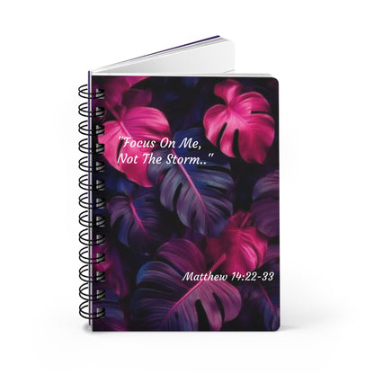 Spiral Bound Journal ~ "Focus On Me, Not The Storm.."
