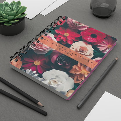 Floral Inspirational Spiral Bound Journal - You Gotta Flourish Bitch, Motivational Notebook, Gift for Her, Self-Care Journal, Pink Notebook