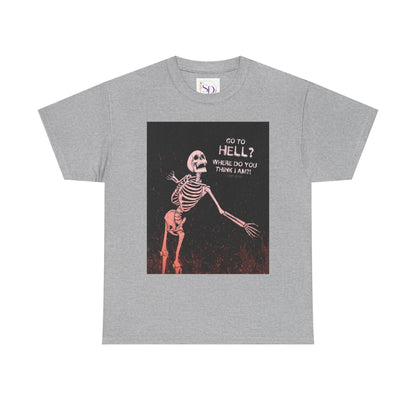 Skeleton Graphic Tee: "Go To Hell?" Unisex Heavy Cotton T-Shirt