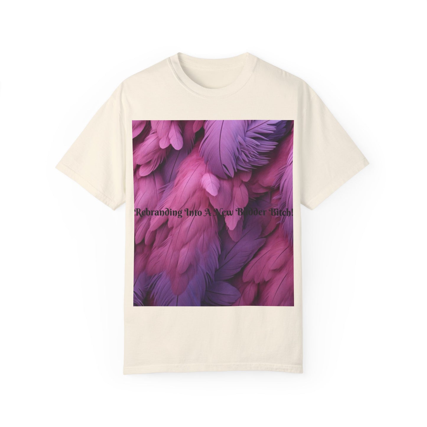 Rebranding Into A New Badder Bitch! ~ Purple/Pink Unisex Garment-Dyed T-shirt