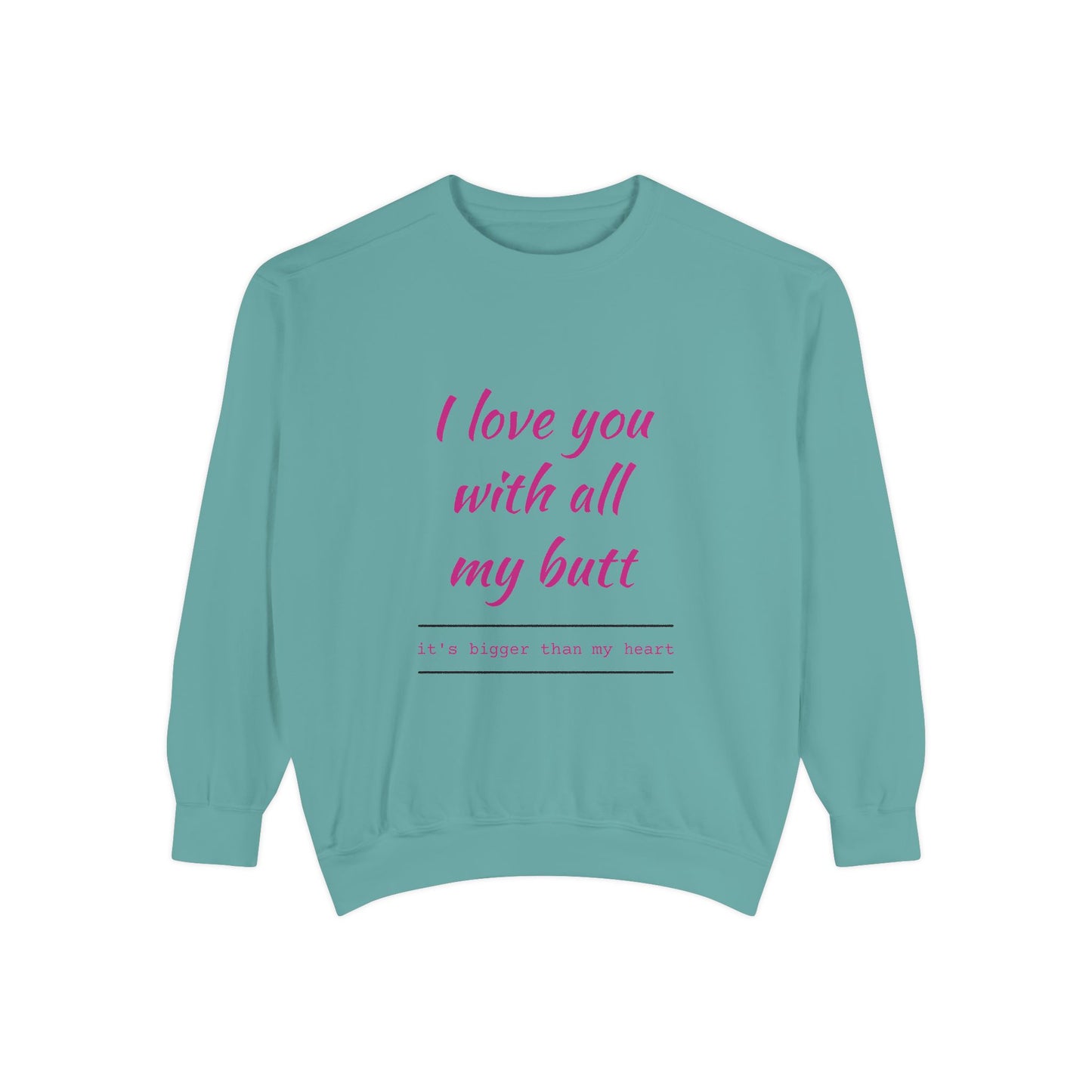 "I Love You With All My Heart.." Unisex Garment-Dyed Sweatshirt