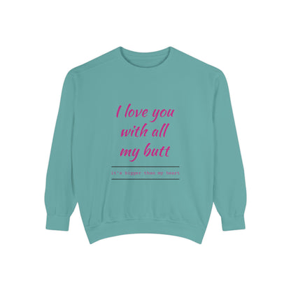 "I Love You With All My Heart.." Unisex Garment-Dyed Sweatshirt