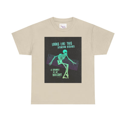 Skeleton Humor Unisex Heavy Cotton Tee - "Looks Like This Situation Requires a Sprinkle of My Bullshit"