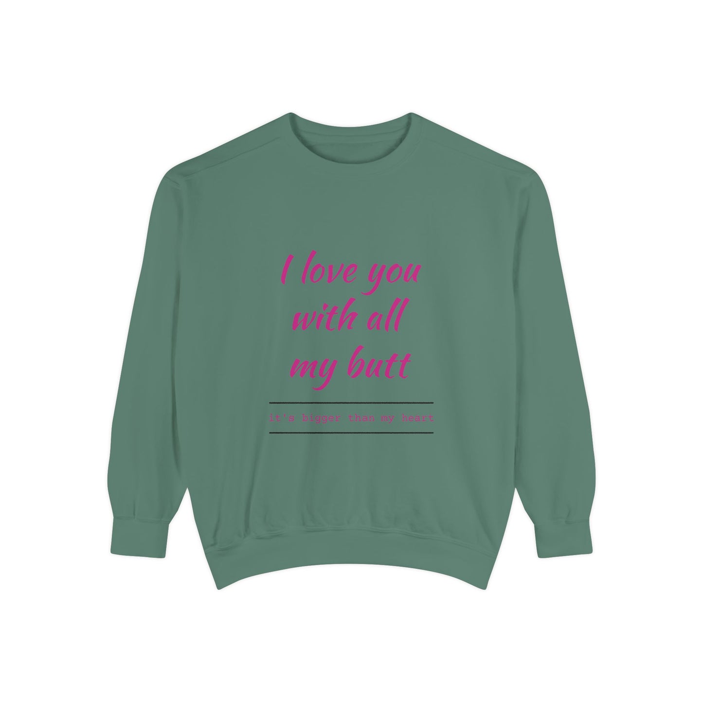 "I Love You With All My Heart.." Unisex Garment-Dyed Sweatshirt