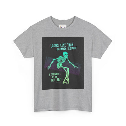 Skeleton Humor Unisex Heavy Cotton Tee - "Looks Like This Situation Requires a Sprinkle of My Bullshit"
