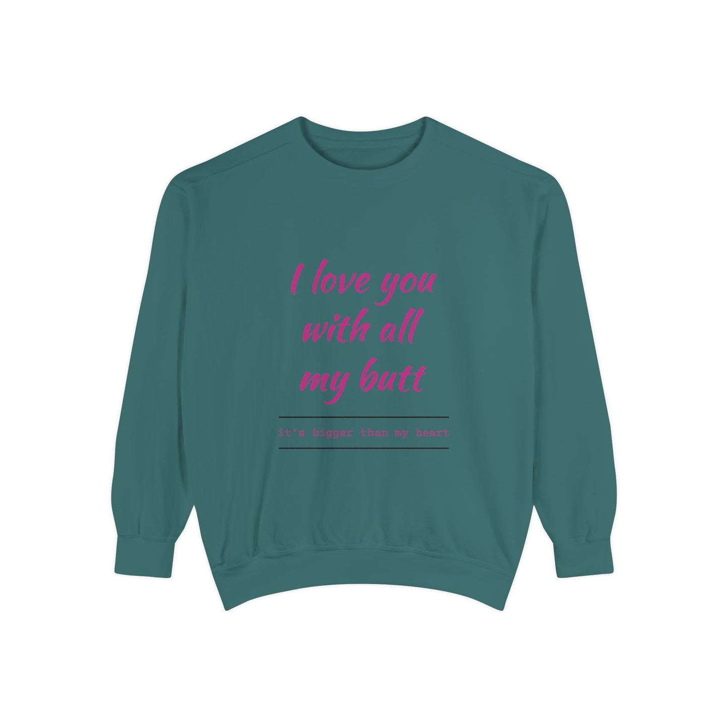 "I Love You With All My Heart.." Unisex Garment-Dyed Sweatshirt