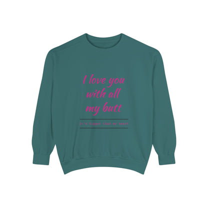 "I Love You With All My Heart.." Unisex Garment-Dyed Sweatshirt