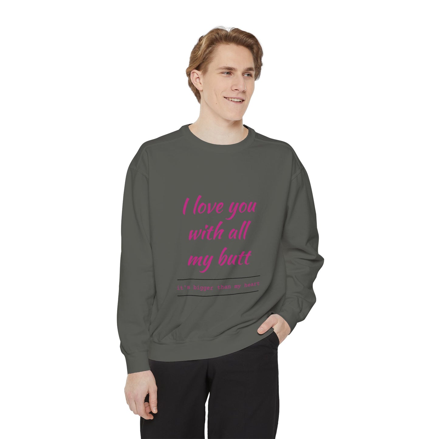 "I Love You With All My Heart.." Unisex Garment-Dyed Sweatshirt