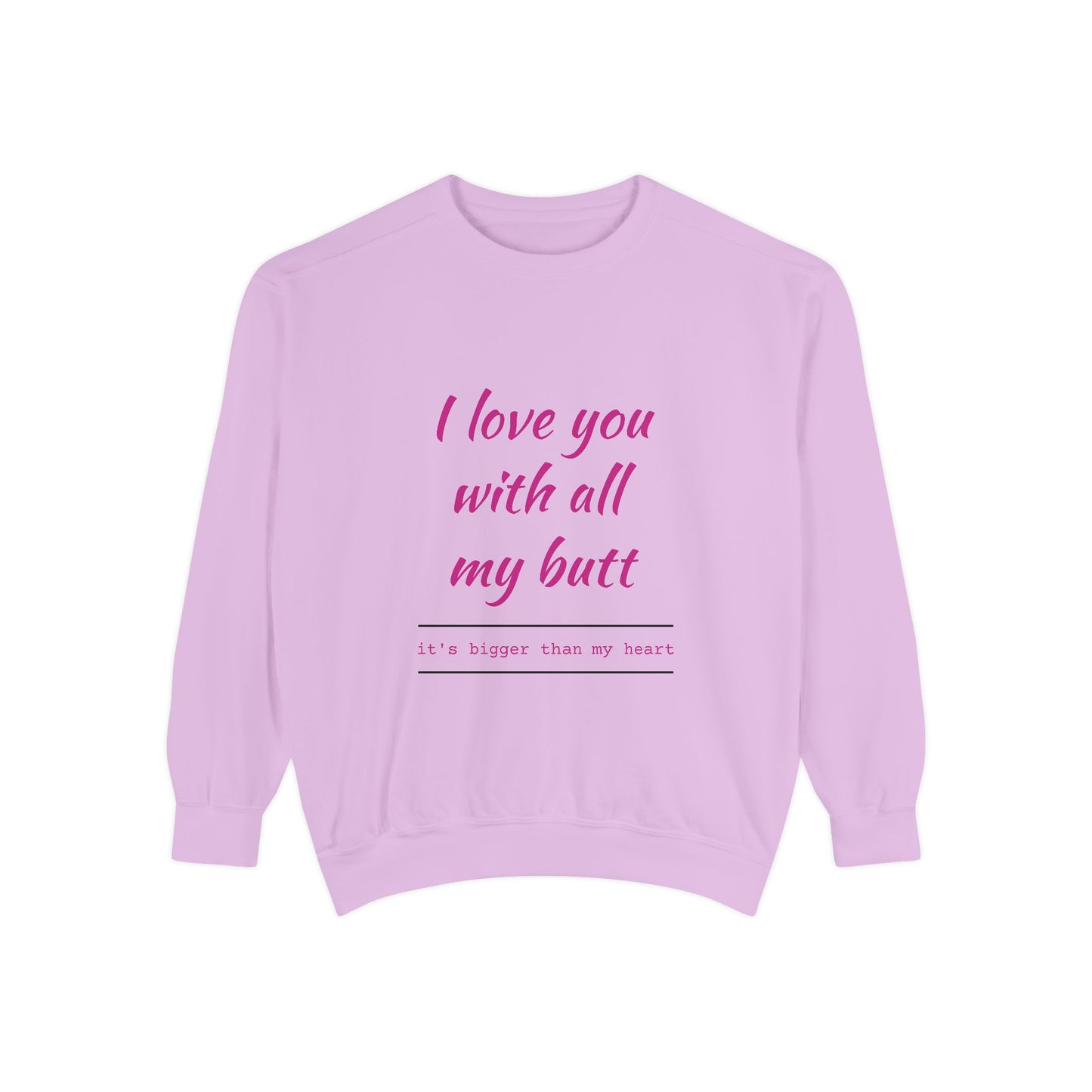 "I Love You With All My Heart.." Unisex Garment-Dyed Sweatshirt