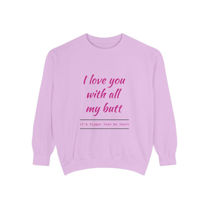 "I Love You With All My Heart.." Unisex Garment-Dyed Sweatshirt